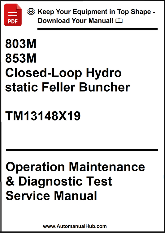 John Deere 803M, 853M Closed-Loop Hydro static Feller Buncher Operation Maintenance & Diagnostic Test Service Manual TM13148X19 - PDF