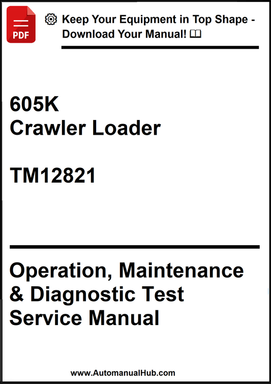 John Deere 605K Crawler Loader Operation, Maintenance & Diagnostic Test Service Manual TM12821 - PDF