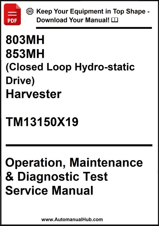 John Deere 803MH, 853MH (Closed Loop Hydro-static Drive) Harvester Operation, Maintenance & Diagnostic Test Service Manual TM13150X19 - PDF