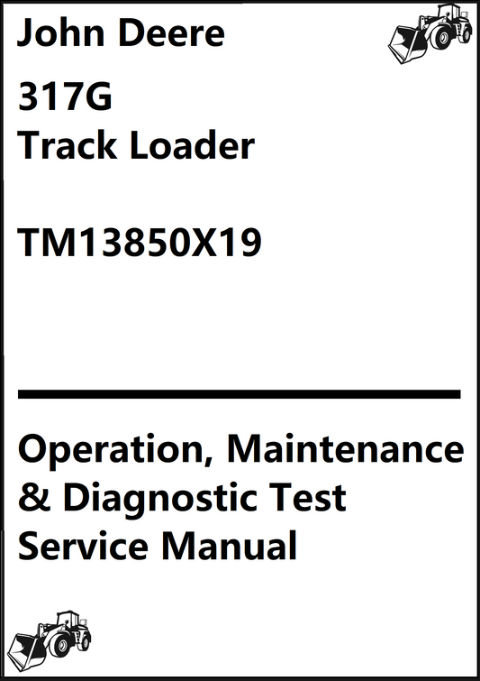 John Deere 317G Compact Track Loader Operation, Maintenance & Diagnostic Test Service Manual TM13850X19 - PDF
