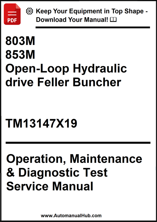 John Deere 803M, 853M Open-Loop Hydraulic drive Feller Buncher Operation, Maintenance & Diagnostic Test Service Manual TM13147X19 - PDF