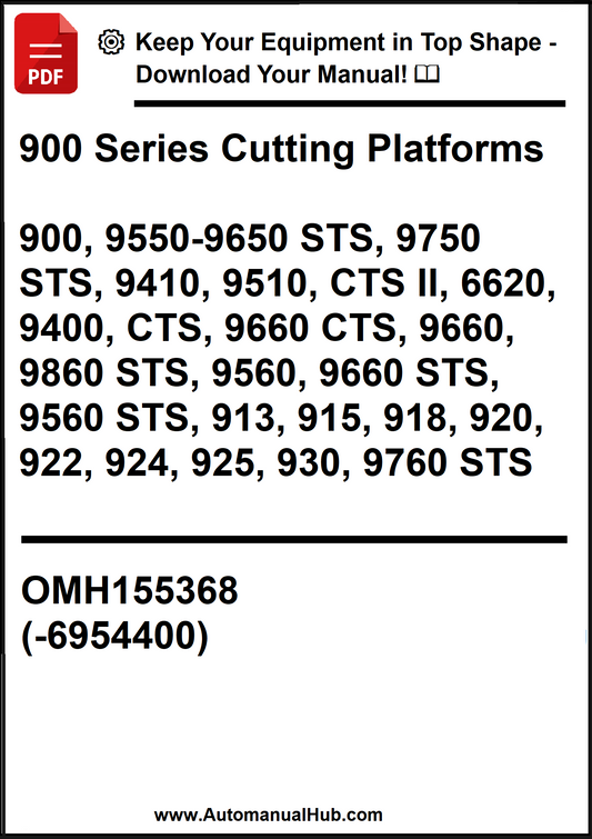 John Deere 900 Series Cutting Platforms 900, 9550-9650 STS, 9750 STS, 9410, 9510, CTS II, 6620, 9400, CTS, 9660 CTS, 9660, 9860 STS, 9560, 9660 STS, 9560 STS, 913, 915, 918, 920, 922, 924, 925, 930, 9760 STS OMH155368 (-6954400) - PDF