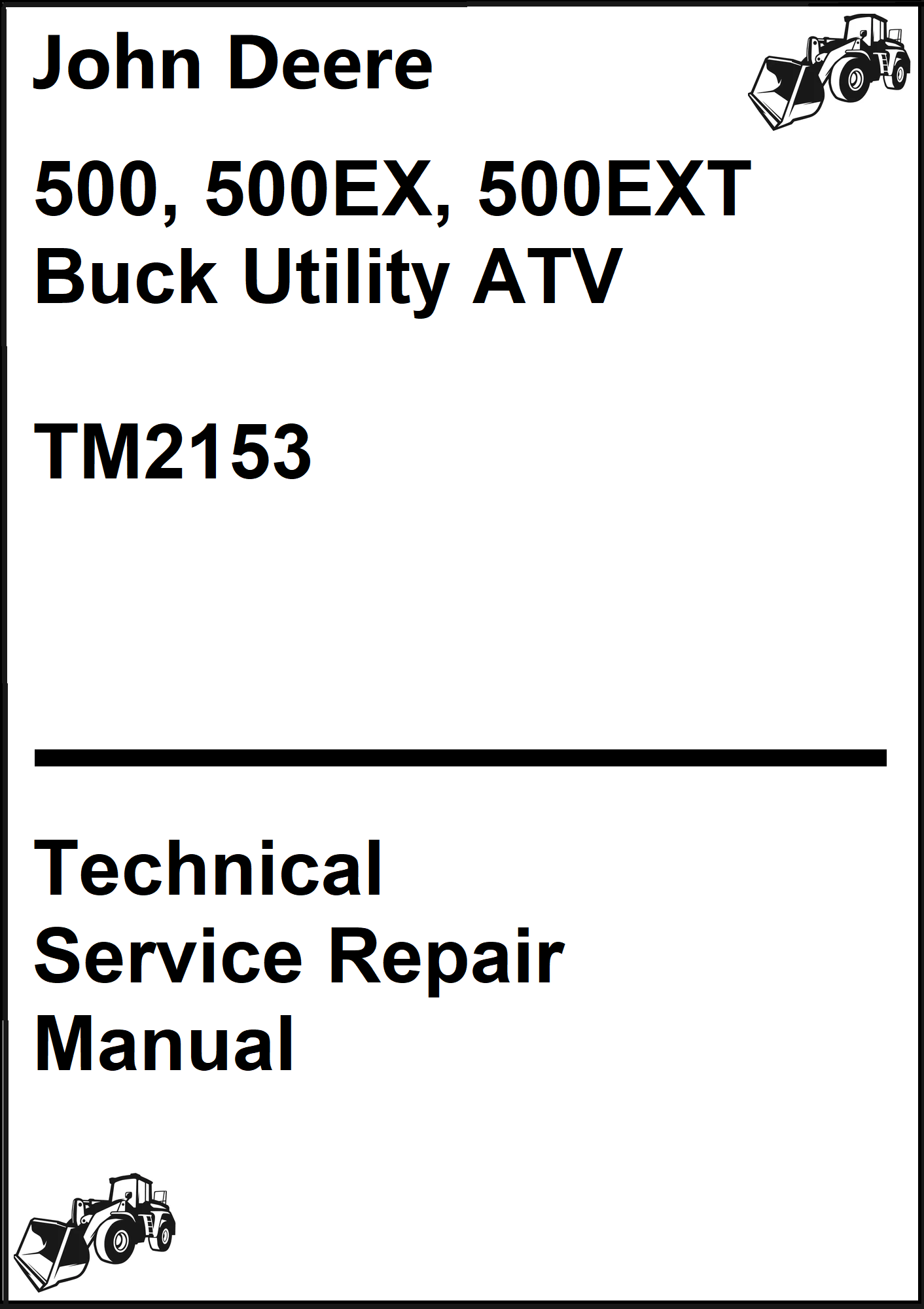 John Deere 500, 500EX, 500EXT Buck Utility ATV Technical Service Repair Manual TM2153 - PDF