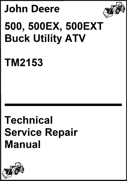 John Deere 500, 500EX, 500EXT Buck Utility ATV Technical Service Repair Manual TM2153 - PDF
