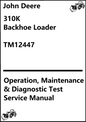 John Deere 310K Backhoe Loader Operation, Maintenance & Diagnostic Test Service Manual TM12447 - PDF