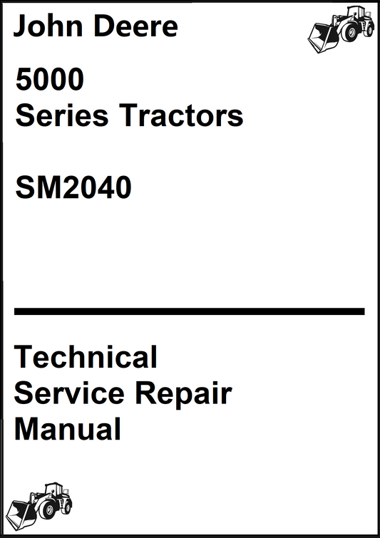 John Deere 5000 Series Tractors Technical Service Repair Manual SM2040 - PDF